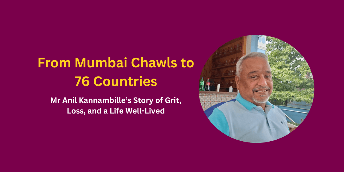 From Mumbai Chawls to 76 Countries: Mr Anil Kannambille’s Story of Grit, Loss, and a Life Well-Lived