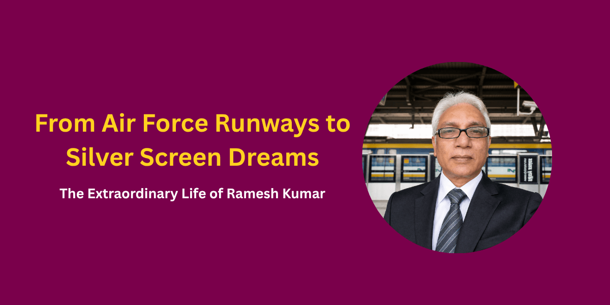 From Air Force Runways to Silver Screen Dreams: The Extraordinary Life of Ramesh Kumar