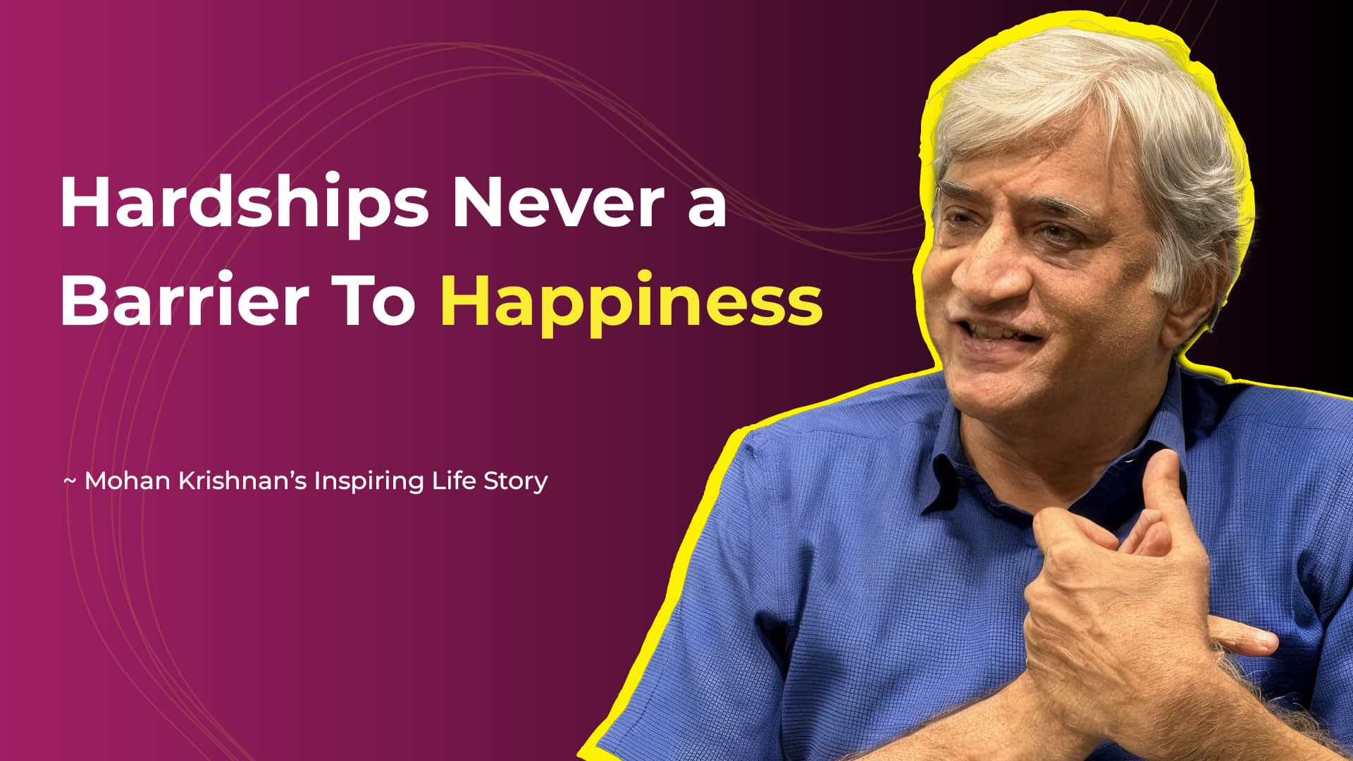 Hardships are never a barrier to happiness – Mohan Krishnan’s Inspiring Life Story